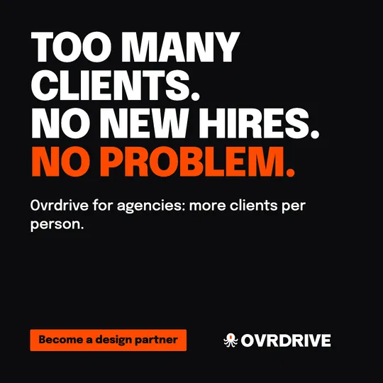 Ovrdrive ad for agencies: Too many clients. No new hires. No problem.