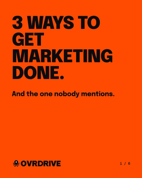 Ovrdrive carousel cover: 3 ways to get marketing done, and the one nobody mentions.